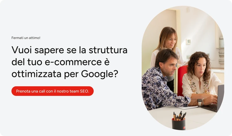 La struttura del tuo ecommerce è ottimizzata per Google? Prenota una call