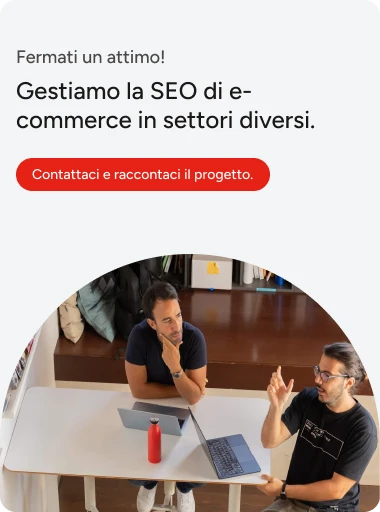 Gestiamo la SEO di ecommerce. Contattaci.