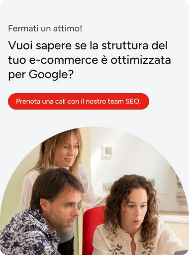 La struttura del tuo ecommerce è ottimizzata per Google? Prenota una call